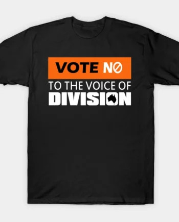 Vote No To The Voice Of Division 2023 T-Shirt
