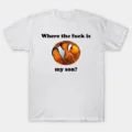 Where The Fuck Is My Son T-Shirt