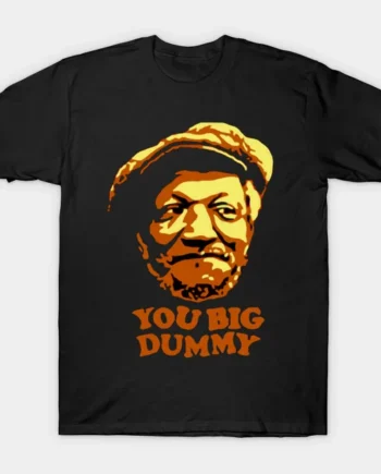 You Big Dummy - Sanford And Son T-Shirt