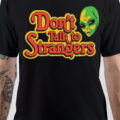 Don't Talk To Strangers T-Shirt