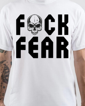 Fuck Fear T-Shirt