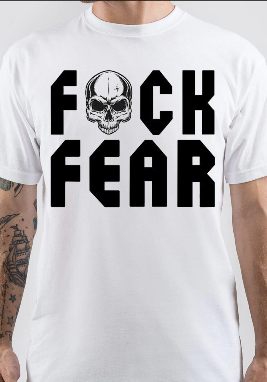 Fuck Fear T-Shirt