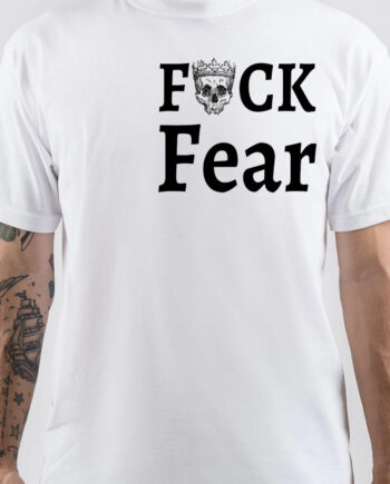 Fuck Fear T-Shirt