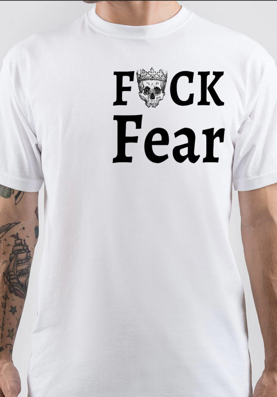 Fuck Fear T-Shirt