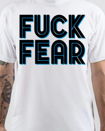 Fuck Fear T-Shirt