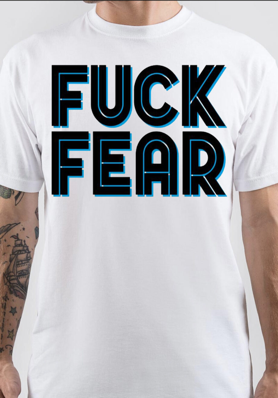 Fuck Fear T-Shirt