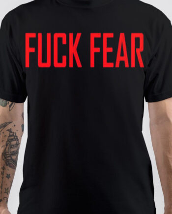 Fuck Fear T-Shirt