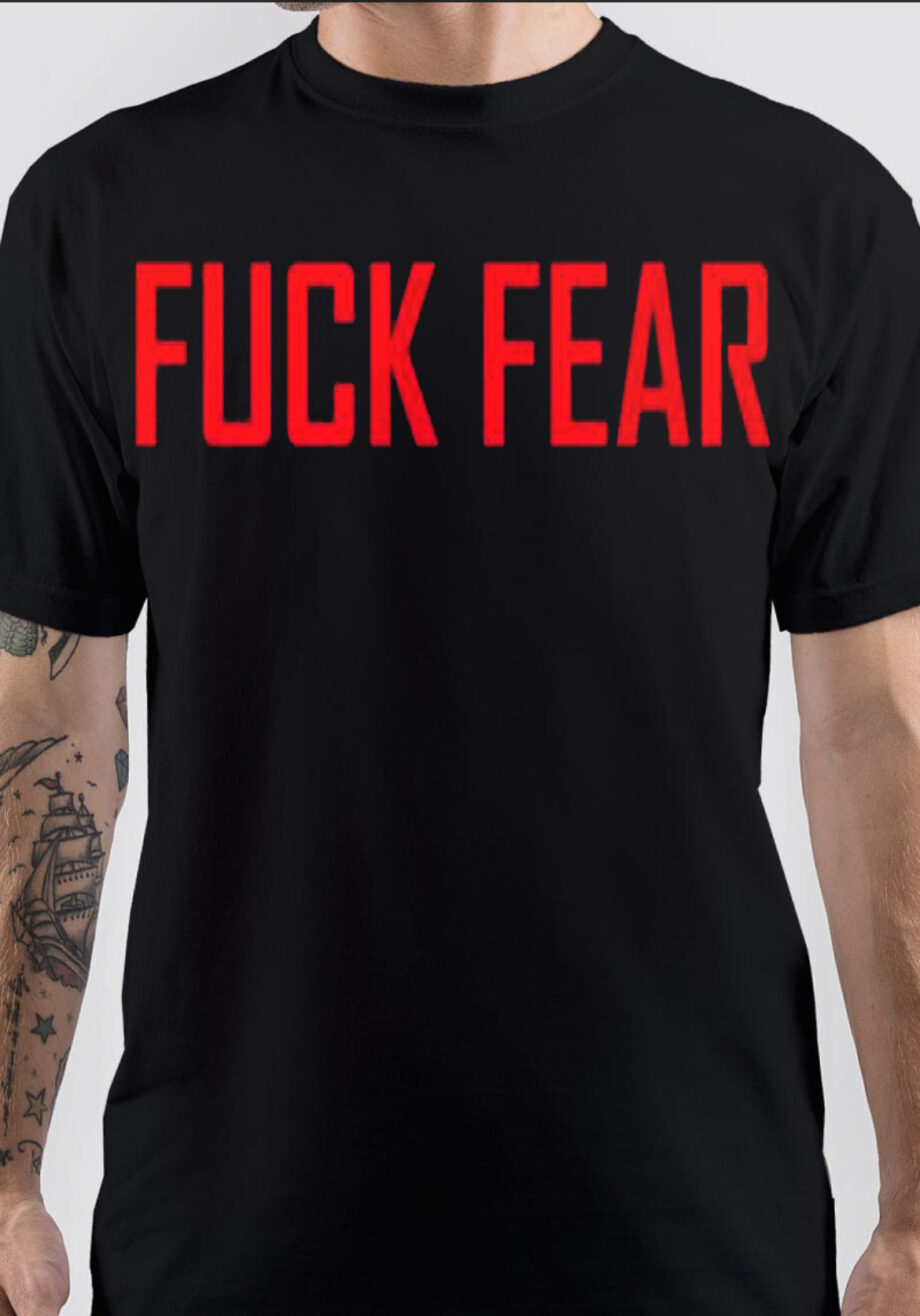 Fuck Fear T-Shirt