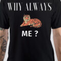 Why Always Me T-Shirt