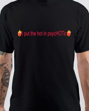 I Put The Hot In Psychotic T-Shirt