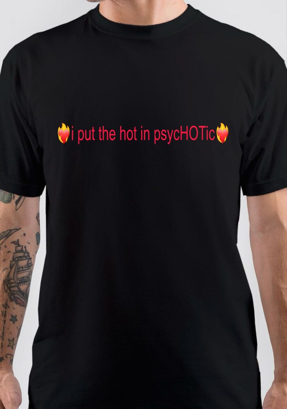 I Put The Hot In Psychotic T-Shirt