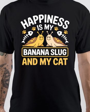 Happiness Is My Banana Slug And My Cat T-Shirt