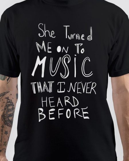 She Turned Me on to Music that I Never Heard Before T-Shirt