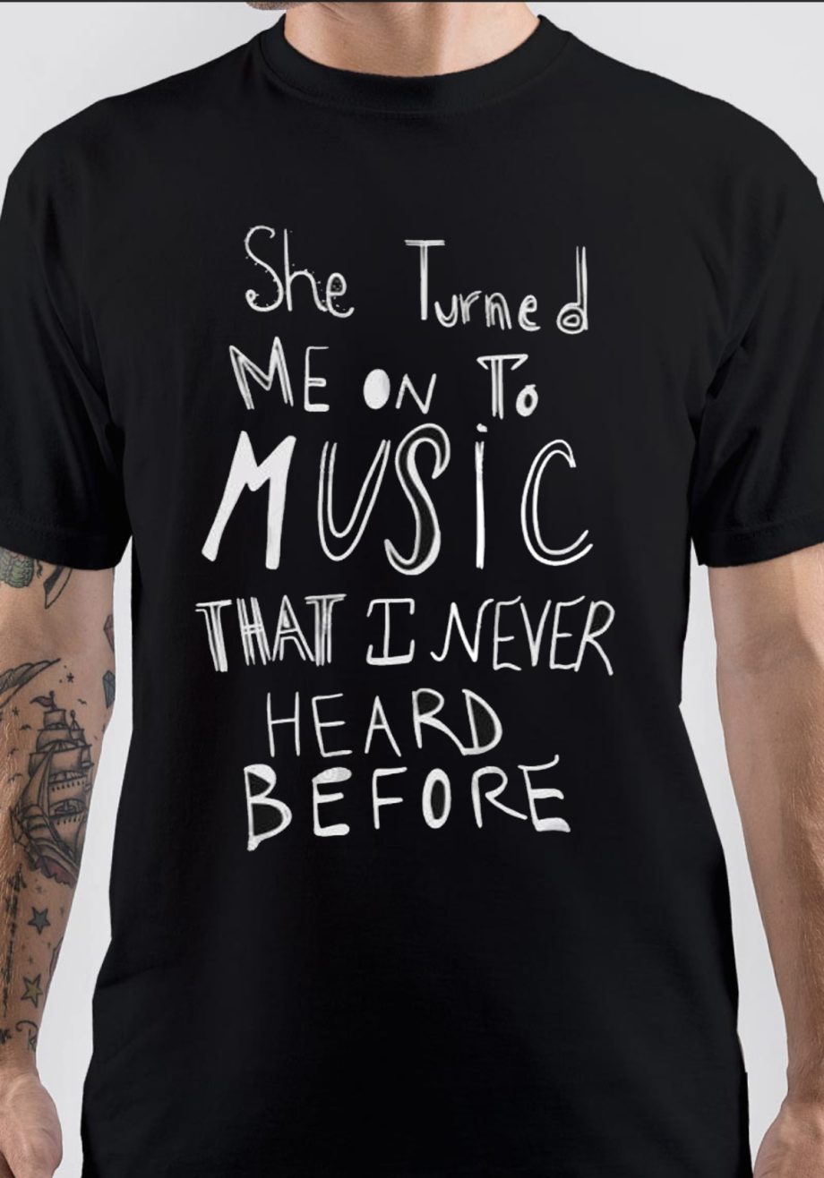 She Turned Me on to Music that I Never Heard Before T-Shirt