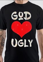 God Loves Ugly T-Shirt