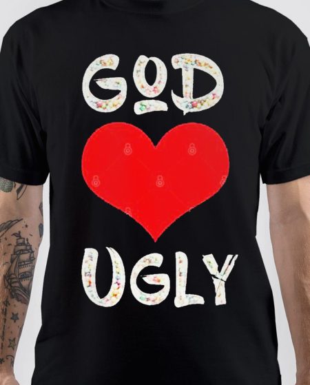 God Loves Ugly T-Shirt