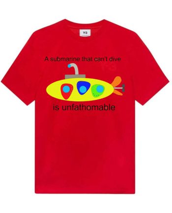A submarine that can't dive is unfathomable T-Shirt