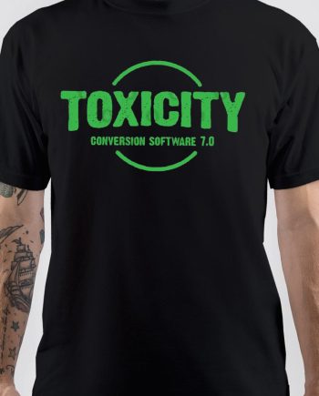 Toxicity T-Shirt