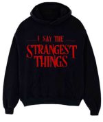 I Say The Strangest Things Black Hoodie