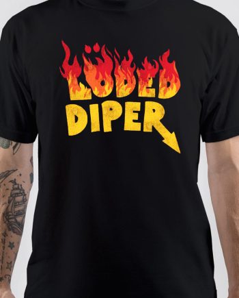 Loded Diper Fire Down Below T-Shirt