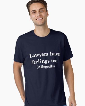 Lawyers have feelings too. Allegedly Essential T-Shirt