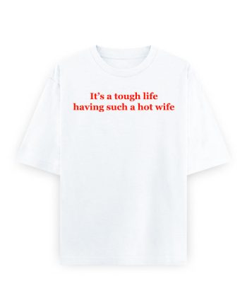 Tough Life, Hot Wife Oversized T-Shirt