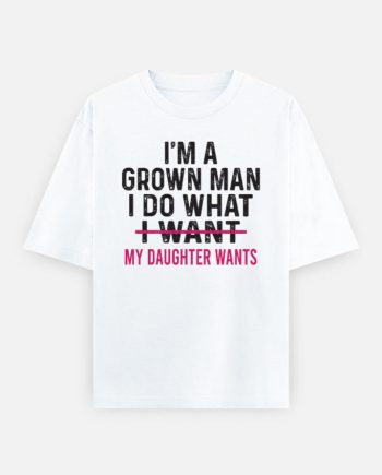 I'm A Grown Oversized T-Shirt