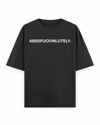 Absofuckinlutely Oversized T-Shirt