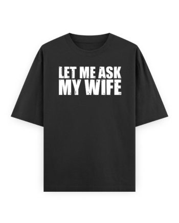 Let Me Ask Oversized T-Shirt