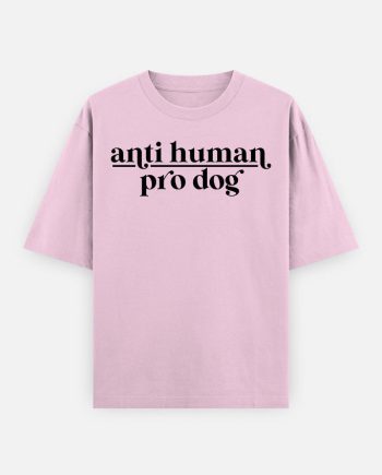 Anti Human Pro Dog Oversized T-Shirt