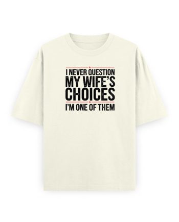 My Wife's Choices Oversized T-Shirt