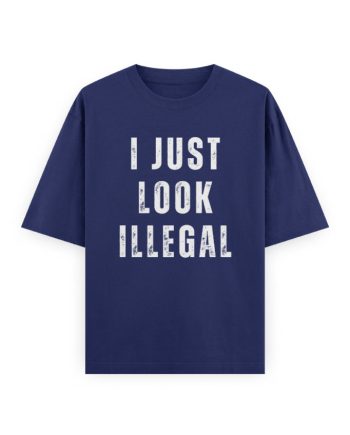 I Just Look Illegal Oversized T-Shirt