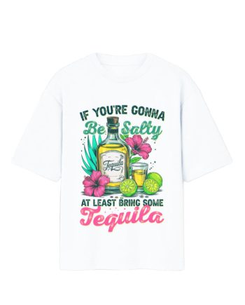 If You're Gonna Be Salty Oversized T-Shirt