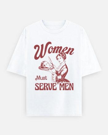 Women Must Serve Oversized T-Shirt