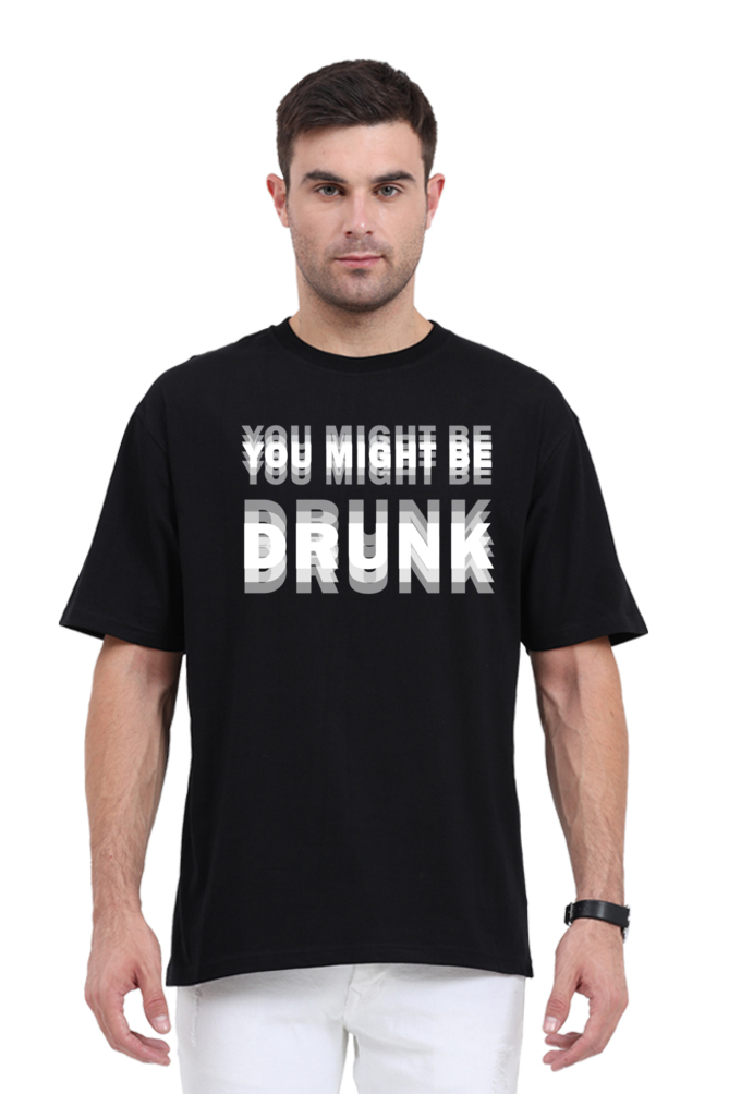 You Might Be Drunk Oversized T-Shirt