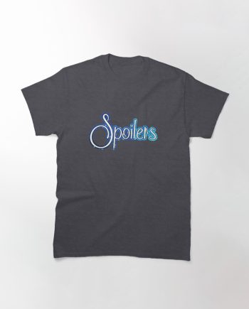 Spoilers Classic T-Shirt