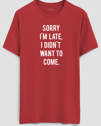 Sorry I'M Late T-Shirt