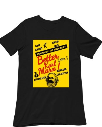 Better Karl Marx T-Shirt