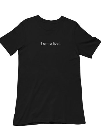 I Am A Liver T-Shirt