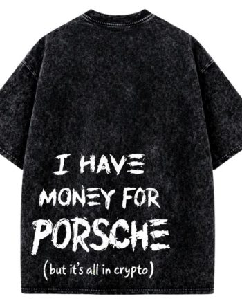I HAVE MONEY FOR PORSCHE T-Shirt