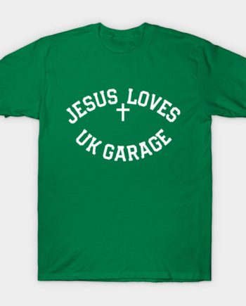 Jesus Loves UK Garage T-Shirt