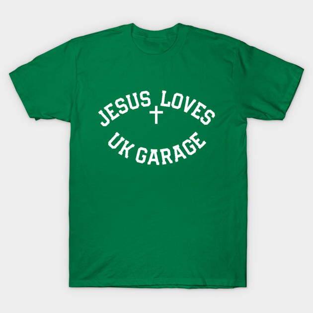 Jesus Loves UK Garage T-Shirt