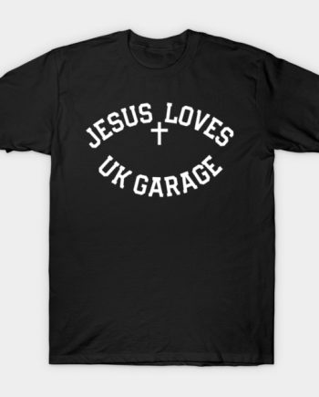 Jesus Loves UK Garage T-Shirt
