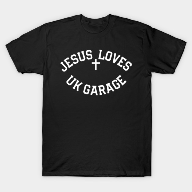 Jesus Loves UK Garage T-Shirt