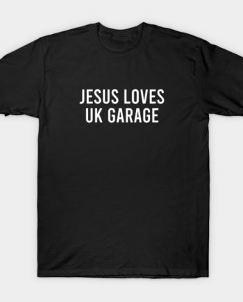 Jesus Loves UK Garage T-Shirt