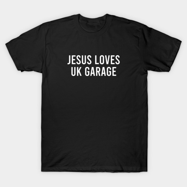 Jesus Loves UK Garage T-Shirt