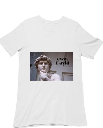 Eww David T-Shirt