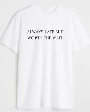 Always Late T-Shirt