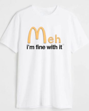 Meh I Am Fine It T-Shirt