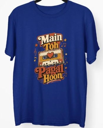 Main Toh Pagal Hoon T-Shirt